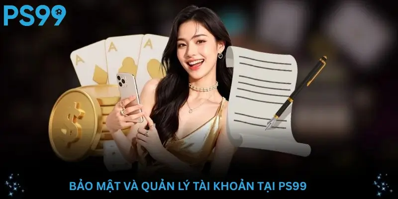 Bảo mật và quản lý tài khoản tại Ps99
